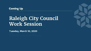 Raleigh City Council Work Session - March 10, 2020