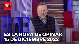 Es La Hora de Opinar - Programa completo: 15 de Diciembre 2022