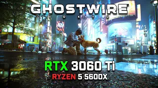 RTX 3060 Ti vs Ghostwire: Tokyo | RTX ON | 1080P - 1440P | Benchmark | Ryzen 5 5600X