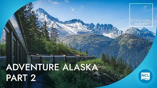 EMBARK with NCL: Adventure Alaska, Part 2