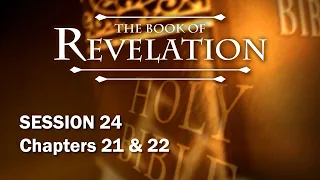 The Book of Revelation - Session 24 of 24 - A Remastered Commentary by Chuck Missler