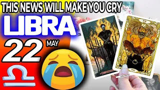 Libra ♎ 🔞THIS NEWS WILL MAKE YOU CRY😭🆘 horoscope for today MAY  22 2024 ♎ #libra tarot MAY  22 2024