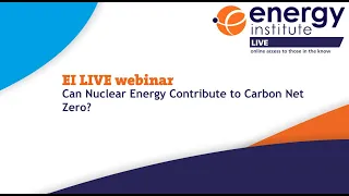 EI LIVE Webinar | Can Nuclear Energy Contribute to Carbon Net Zero?