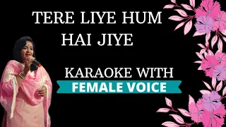 Tere Liye Hum Hai Jiye Karaoke With Female Voice