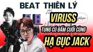 VIRUSS TUNG CÚ ĐẤM CUỐI CÙNG HẠ GỤC JACK: TUNG BEAT XỊN THIÊN LÝ ƠI SANG GẤP 100 LẦN BÀI GỐC