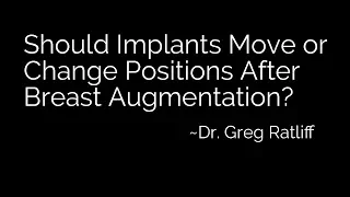 Should Implants Move or Change Position and Feel Uncomfortable