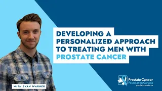 Developing a Personalized Approach to Treating Men with Prostate Cancer