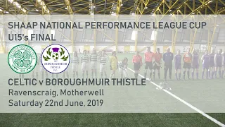 SHAAP NPL Cup U15’s Final, Celtic v Boroughmuir Thistle (22/6/19)