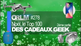 ORLM-278 :  Noël, le Top 100 des cadeaux Geek - 2ème partie.