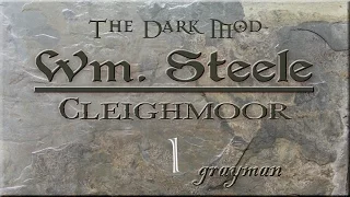 Let's Play The Dark Mod: William Steele 3: Cleighmoor - 1 - Not In Jail But Working On It