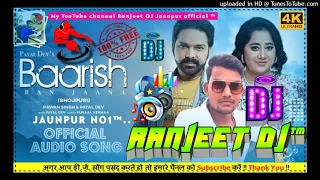 Barish Ban Jana Pawan Singh,Payal Dev Ranjeet Dj Jaunpur