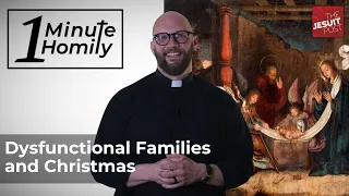 Dysfunctional Families and Christmas | One-Minute Homily