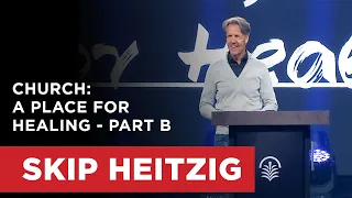 Church: A Place for Healing - Part B | Skip Heitzig