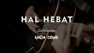 HAL HEBAT // GOVINDA // KARAOKE GITAR AKUSTIK TANPA VOKAL NADA CEWE ( FEMALE )