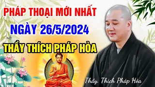 PHÁP THOẠI MỚI NHẤT NGÀY 26/5/2024 (nên nghe) | Thầy Thích Pháp Hòa - Tu Viện Tây Thiên Canada