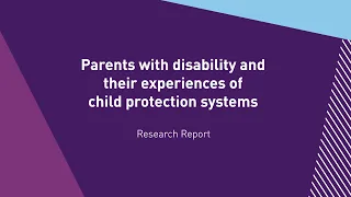 Research Report - Parents with disability and their experiences of child protection systems (Auslan)