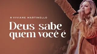 Deus sabe quem você é | Pra. Viviane Martinello