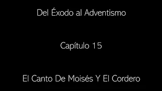 Del Éxodo Al Adventismo  Capítulo 15  El Canto De Moisés Y El Cordero