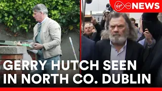 Gerry "The Monk" Hutch has been seen in North Dublin 48 hours after the Regency Hotel murder verdict