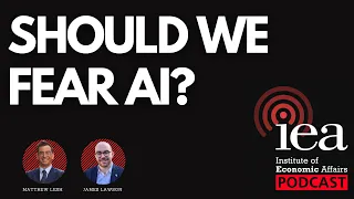 Should We Fear AI? | IEA Podcast