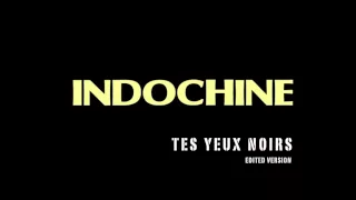 Indochine - Tes yeux noirs (Edited version)