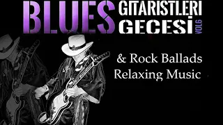 Relaxing Blues - Rock Ballads Music Vol.18 - Best Blues Songs of All Time
