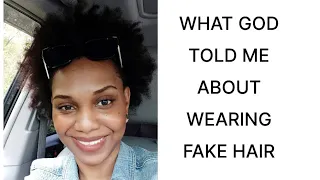 Wearing Fake Hair| What God Told me