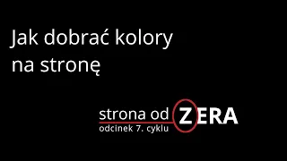 Jak dobrać kolory na stronę [odcinek 7 cyklu Strona od Zera]