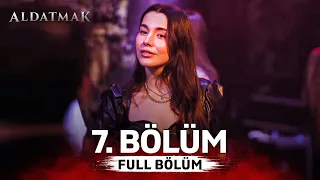 Aldatmak 7. Bölüm