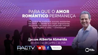 Para que o amor romântico permaneça - Live com Alberto Almeida