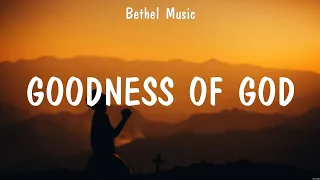 Goodness of God - Bethel Music (Lyrics) - I Surrender, Chain Breaker, I Need You Now