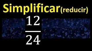 simplificar 12/24 simplificado , reducir la fraccion