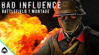 BAD INFLUENCE - Battlefield 1 Montage