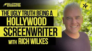 The Ugly Truth of Being a Hollywood Screenwriter with Rich Wilkes // Bulletproof Screenwriting® Show