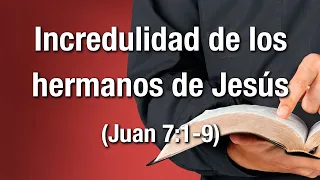 Incredulidad de los hermanos de Jesús (Juan 7:1-9)