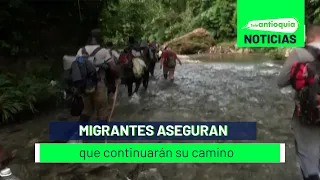 Migrantes aseguran que continuarán su camino - Teleantioquia Noticias