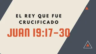 EL REY QUE FUE CRUCIFICADO (072) Juan 19:17-30