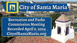 Santa Maria Recreation and Parks Commission - April 9, 2024 Meeting