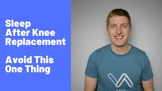 Improving Sleep After Knee Replacement - Avoid This One Thing