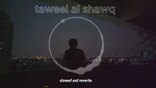 Taweel Al Shawq Arabic Nasheed in Slowed and Reverbs