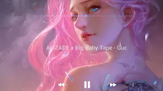 ALIZADE x Big Baby Tape - Gucci (slowed +reverb