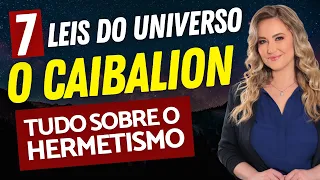 AS 7 LEIS UNIVERSAIS do livro "O CAIBALION" | Como compreender e aplicar as Leis Herméticas [Resumo]