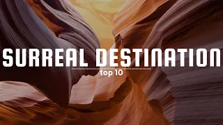 Top 10 Surreal Destinations You Won't Believe Exist