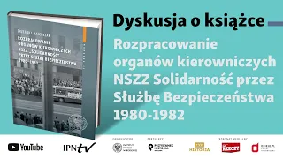 Rozpracowanie organów kierowniczych NSZZ Solidarność przez Służbę Bezpieczeństwa 1980-1982 [DYSKUSJA