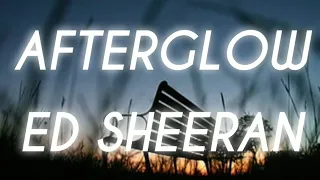 Ed Sheeran - Afterglow (Lyrics)