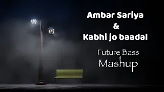 Ambar Sariya | Kabhi jo baadal | Mashup (Future bass) | Fingerprin8