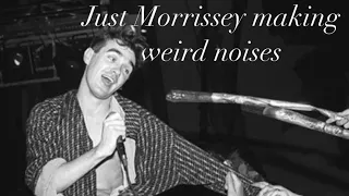 Morrissey making strange noises (SUPERCUT)