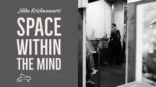 J Krishnamurti | Space within the mind | immersive pointer | piano A-Loven