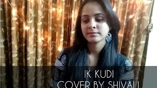 Ikk Kudi | Udta Punjab | Alia Bhatt | Diljit Dosanjh | Shivali Unplugged (Female Cover )