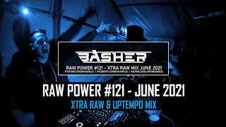 Basher - RAW Power #121 (Xtra Raw Hardstyle & Uptempo Mix June 2021)